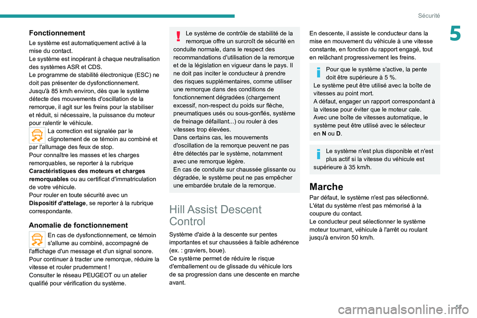 Peugeot Landtrek 2021 Manuel du propriétaire (in French) 53
Sécurité
5Fonctionnement
Le système est automatiquement activé à la
mise du contact.
Le système est inopérant à chaque neutralisation
des systèmes ASR et CDS.
Le programme de stabilité Peugeot Landtrek 2021 Manuel du propriétaire (in French) 53
Sécurité
5Fonctionnement
Le système est automatiquement activé à la
mise du contact.
Le système est inopérant à chaque neutralisation
des systèmes ASR et CDS.
Le programme de stabilité