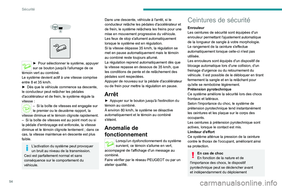 Peugeot Landtrek 2021 Manuel du propriétaire (in French) 54
Sécurité
► Pour séle ctionner le système, appuyer
sur ce bouton jusqu'à l'allumage de ce
témoin vert au combiné.
Le système devient actif à une vitesse comprise
entre Peugeot Landtrek 2021 Manuel du propriétaire (in French) 54
Sécurité
► Pour séle ctionner le système, appuyer
sur ce bouton jusqu'à l'allumage de ce
témoin vert au combiné.
Le système devient actif à une vitesse comprise
entre