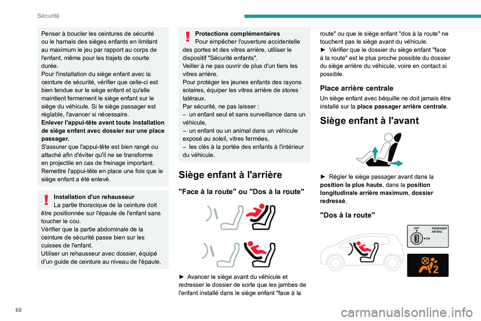 Peugeot Landtrek 2021 Manuel du propriétaire (in French) 60
Sécurité
Penser à boucler les ceintures de sécurité
ou le harnais des sièges enfants en limitant
au maximum le jeu par rapport au corps de
l'enfant, même pour les trajets de courte
d Peugeot Landtrek 2021 Manuel du propriétaire (in French) 60
Sécurité
Penser à boucler les ceintures de sécurité
ou le harnais des sièges enfants en limitant
au maximum le jeu par rapport au corps de
l'enfant, même pour les trajets de courte
d