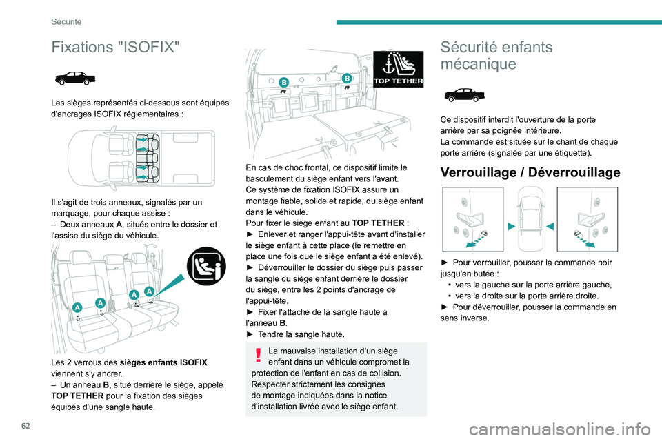 Peugeot Landtrek 2021 Manuel du propriétaire (in French) 62
Sécurité
Fixations "ISOFIX"
Les sièges représentés ci-dessous sont équipés
d'ancrages ISOFIX réglementaires :
Il s'agit de trois anneaux, signalés par un
marquage Peugeot Landtrek 2021 Manuel du propriétaire (in French) 62
Sécurité
Fixations "ISOFIX"
Les sièges représentés ci-dessous sont équipés
d'ancrages ISOFIX réglementaires :
Il s'agit de trois anneaux, signalés par un
marquage