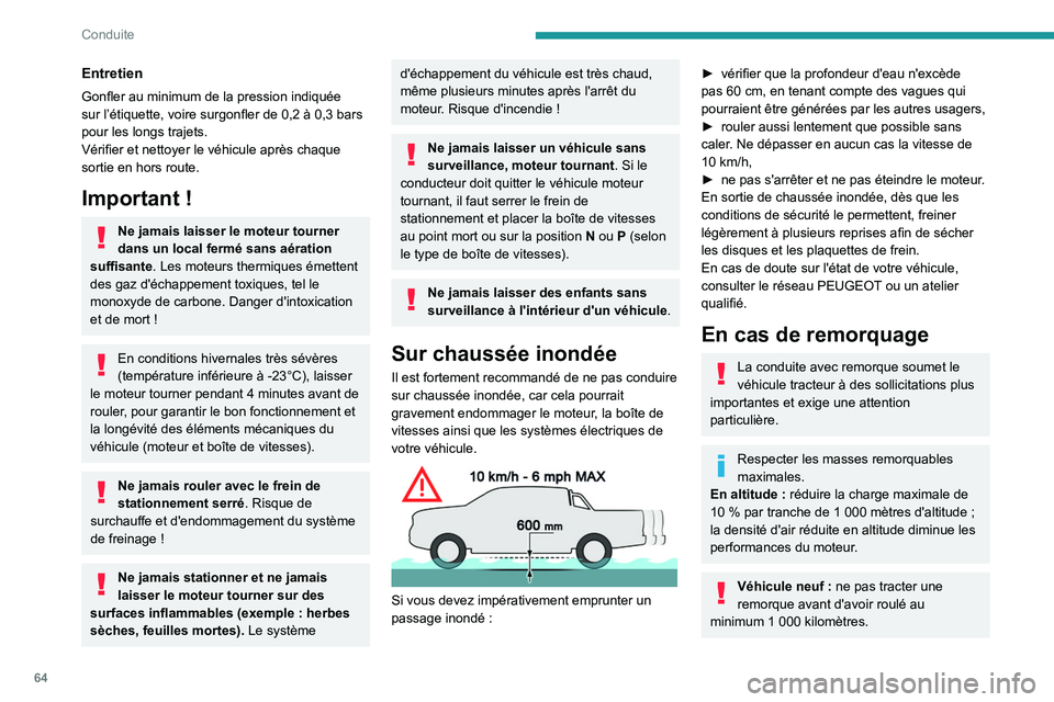 Peugeot Landtrek 2021 Manuel du propriétaire (in French) 64
Conduite
Entretien
Gonfler au minimum de la pression indiquée
sur l’étiquette, voire surgonfler de 0,2 à 0,3 bars
pour les longs trajets.
Vérifier et nettoyer le véhicule après chaque
so Peugeot Landtrek 2021 Manuel du propriétaire (in French) 64
Conduite
Entretien
Gonfler au minimum de la pression indiquée
sur l’étiquette, voire surgonfler de 0,2 à 0,3 bars
pour les longs trajets.
Vérifier et nettoyer le véhicule après chaque
so