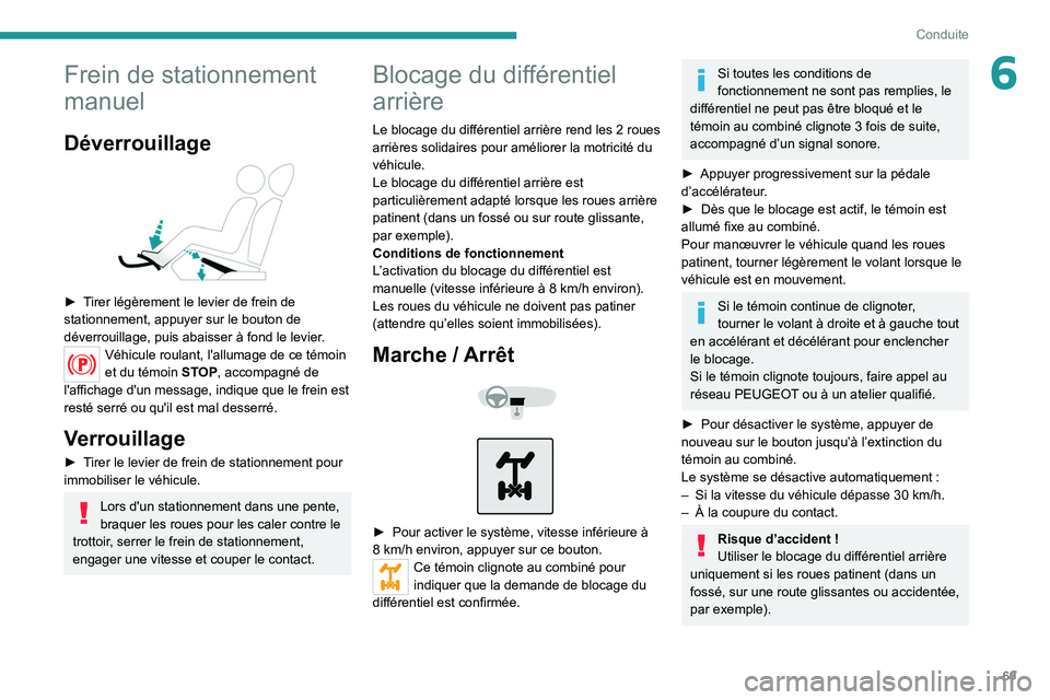 Peugeot Landtrek 2021 Manuel du propriétaire (in French) 69
Conduite
6Frein de stationnement
manuel
Déverrouillage
► Tirer légèrement le levier de frein de
stationnement, appuyer sur le bouton de
déverrouillage, puis abaisser à fond le levier.
Peugeot Landtrek 2021 Manuel du propriétaire (in French) 69
Conduite
6Frein de stationnement
manuel
Déverrouillage
► Tirer légèrement le levier de frein de
stationnement, appuyer sur le bouton de
déverrouillage, puis abaisser à fond le levier.