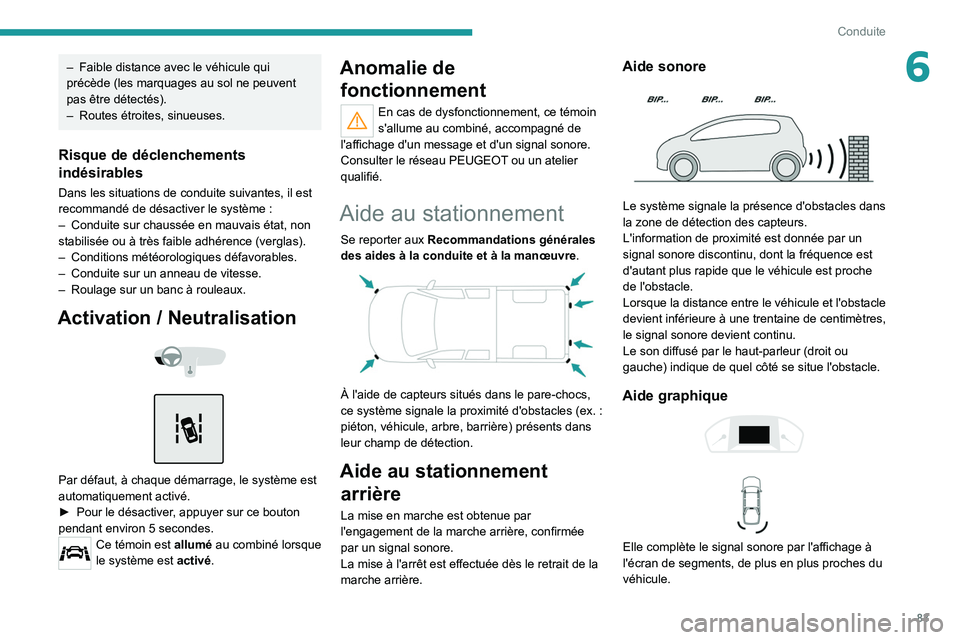 Peugeot Landtrek 2021 Manuel du propriétaire (in French) 83
Conduite
6– Faible distance avec le véhicule qui
précède (les marquages au sol ne peuvent
pas être détectés).
–
Routes étroites, sinueuses.
Risque de déclenchements
indésirables
D Peugeot Landtrek 2021 Manuel du propriétaire (in French) 83
Conduite
6– Faible distance avec le véhicule qui
précède (les marquages au sol ne peuvent
pas être détectés).
–
Routes étroites, sinueuses.
Risque de déclenchements
indésirables
D