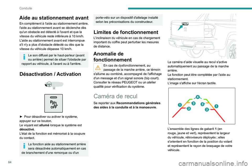 Peugeot Landtrek 2021 Manuel du propriétaire (in French) 84
Conduite
Aide au stationnement avant
En complément à l'aide au stationnement arrière,
l'aide au stationnement avant se déclenche dès
qu'un obstacle est détecté à l'avant e Peugeot Landtrek 2021 Manuel du propriétaire (in French) 84
Conduite
Aide au stationnement avant
En complément à l'aide au stationnement arrière,
l'aide au stationnement avant se déclenche dès
qu'un obstacle est détecté à l'avant e