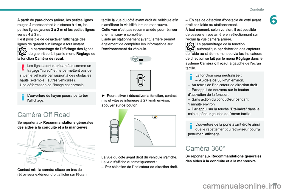 Peugeot Landtrek 2021 Manuel du propriétaire (in French) 85
Conduite
6À partir du pare-chocs arrière, les petites lignes
rouges 2 représentent la distance à 1 m, les
petites lignes jaunes
3
à 2 m et les petites lignes
vertes
4 à 3 m.
I Peugeot Landtrek 2021 Manuel du propriétaire (in French) 85
Conduite
6À partir du pare-chocs arrière, les petites lignes
rouges 2 représentent la distance à 1 m, les
petites lignes jaunes
3
à 2 m et les petites lignes
vertes
4 à 3 m.
I