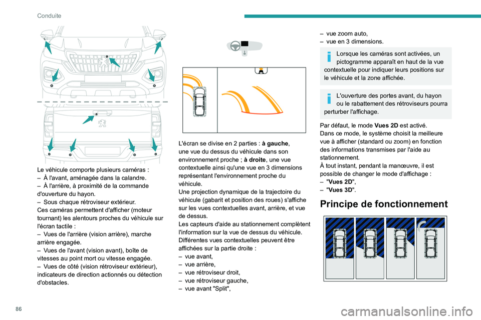 Peugeot Landtrek 2021 Manuel du propriétaire (in French) 86
Conduite
Le véhicule comporte plusieurs caméras :
– À l'avant, aménagée dans la calandre.
–
À l'arrière, à proximité de la commande
d'ouverture du hayon.
–
Sous Peugeot Landtrek 2021 Manuel du propriétaire (in French) 86
Conduite
Le véhicule comporte plusieurs caméras :
– À l'avant, aménagée dans la calandre.
–
À l'arrière, à proximité de la commande
d'ouverture du hayon.
–
Sous