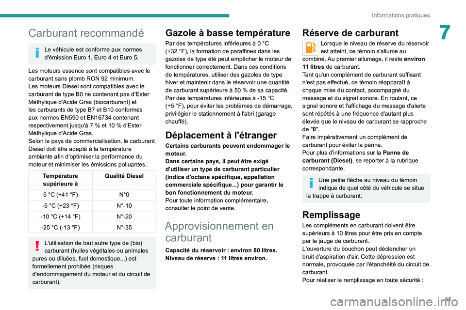 Peugeot Landtrek 2021  Manuel du propriétaire (in French) 91
Informations pratiques
7Carburant recommandé
Le véhicule est conforme aux normes 
d'émission Euro 1, Euro 4 et Euro 5.
Les moteurs essence sont compatibles avec le 
carburant sans plomb RON
