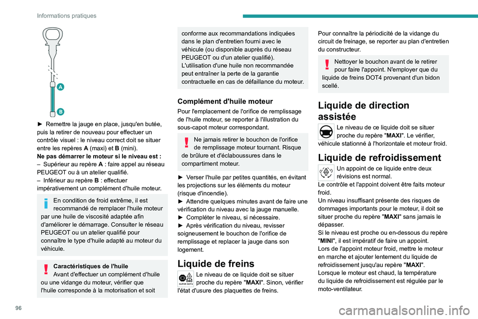 Peugeot Landtrek 2021 Manuel du propriétaire (in French) 96
Informations pratiques
► Remettre la jauge en place, jusqu'en butée,
puis la retirer de nouveau pour effectuer un
contrôle visuel
: le niveau correct doit se situer
entre les repère Peugeot Landtrek 2021 Manuel du propriétaire (in French) 96
Informations pratiques
► Remettre la jauge en place, jusqu'en butée,
puis la retirer de nouveau pour effectuer un
contrôle visuel
: le niveau correct doit se situer
entre les repère