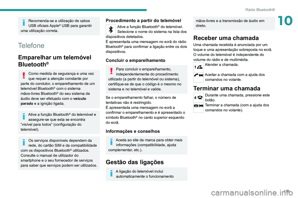 Peugeot Landtrek 2021  Manual do proprietário (in Portuguese) 139
Rádio Bluetooth®
10Recomenda-se a utilização de cabos 
USB oficiais Apple® USB para garantir 
uma utilização correta.
Telefone
Emparelhar um telemóvel 
Bluetooth
®
Como medida de seguran