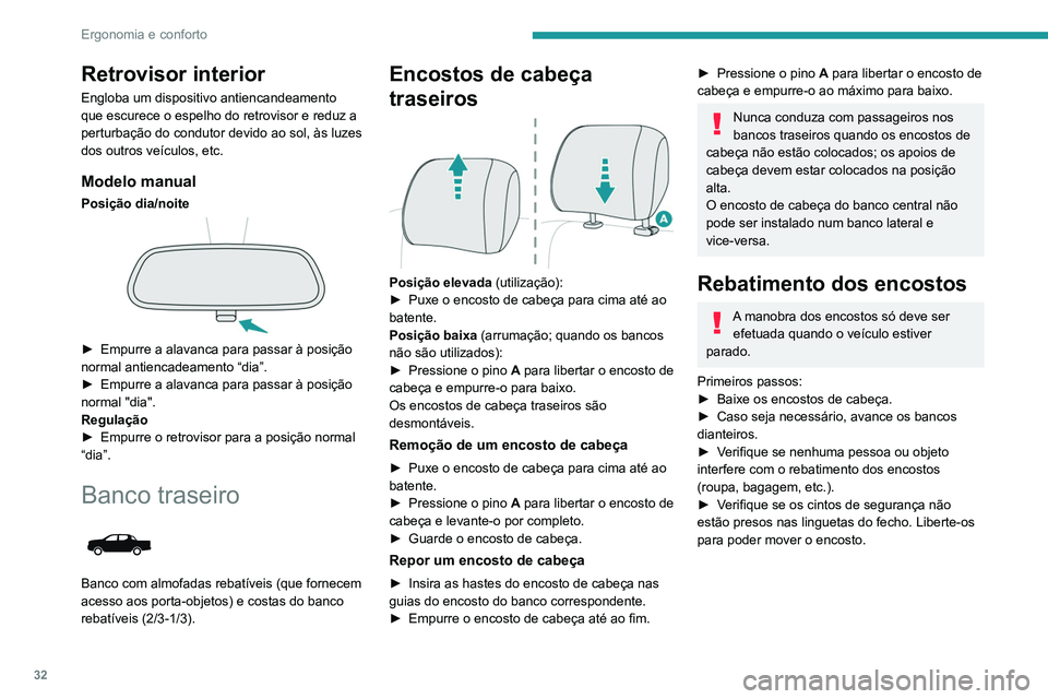 Peugeot Landtrek 2021  Manual do proprietário (in Portuguese) 32
Ergonomia e conforto
Retrovisor interior
Engloba um dispositivo antiencandeamento 
que escurece o espelho do retrovisor e reduz a 
perturbação do condutor devido ao sol, às luzes 
dos outros ve