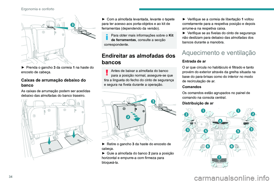 Peugeot Landtrek 2021  Manual do proprietário (in Portuguese) 34
Ergonomia e conforto
 
► Prenda o gancho 3  da correia 1 na haste do 
encosto de cabeça.
Caixas de arrumação debaixo do 
banco
As caixas de arrumação podem ser acedidas 
debaixo das almofada