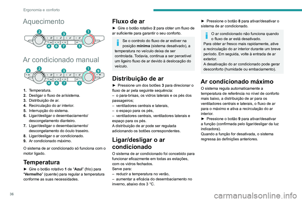 Peugeot Landtrek 2021  Manual do proprietário (in Portuguese) 36
Ergonomia e conforto
Aquecimento 
 
Ar condicionado manual
1.Temperatura.
2. Desligar o fluxo de ar/sistema.
3. Distribuição de ar.
4. Recirculação do ar interior.
5. Interrupção do sistema.
