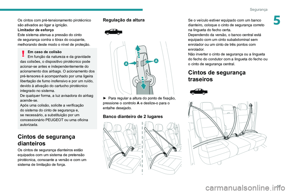 Peugeot Landtrek 2021 Manual do proprietário (in Portuguese) 57
Segurança
5Os cintos com pré-tensionamento pirotécnico
são ativados ao ligar a ignição.
Limitador de esforço
Este sistema atenua a pressão do cinto
de segurança contra o tórax do ocupan Peugeot Landtrek 2021 Manual do proprietário (in Portuguese) 57
Segurança
5Os cintos com pré-tensionamento pirotécnico
são ativados ao ligar a ignição.
Limitador de esforço
Este sistema atenua a pressão do cinto
de segurança contra o tórax do ocupan