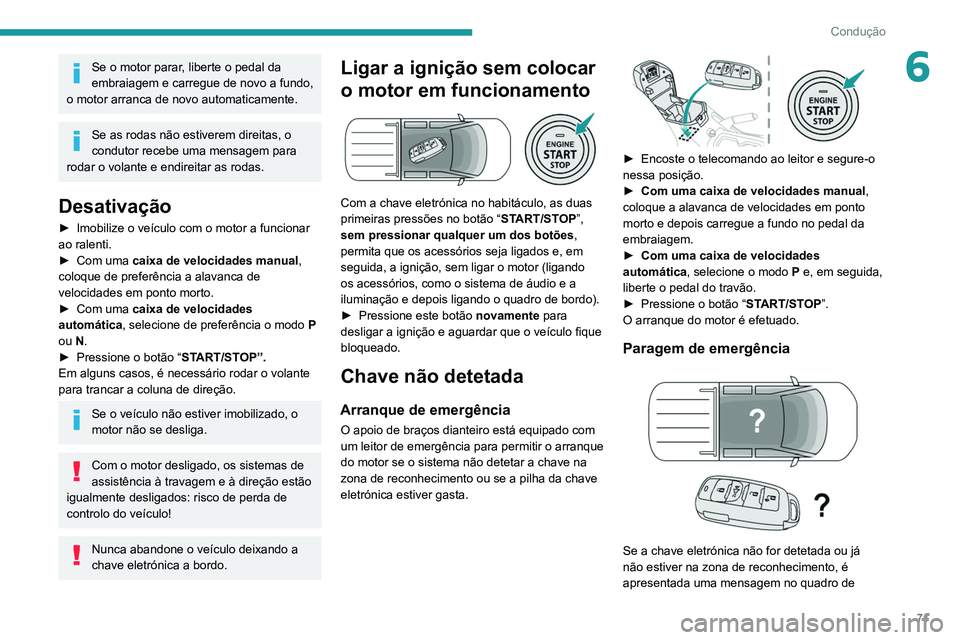 Peugeot Landtrek 2021 Manual do proprietário (in Portuguese) 71
Condução
6Se o motor parar, liberte o pedal da
embraiagem e carregue de novo a fundo,
o motor arranca de novo automaticamente.
Se as rodas não estiverem direitas, o
condutor recebe uma mensag Peugeot Landtrek 2021 Manual do proprietário (in Portuguese) 71
Condução
6Se o motor parar, liberte o pedal da
embraiagem e carregue de novo a fundo,
o motor arranca de novo automaticamente.
Se as rodas não estiverem direitas, o
condutor recebe uma mensag
