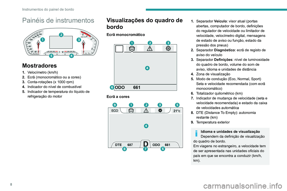 Peugeot Landtrek 2021  Manual do proprietário (in Portuguese) 8
Instrumentos do painel de bordo
Painéis de instrumentos 
 
Mostradores
1.Velocímetro (km/h)
2. Ecrã (monocromático ou a cores)
3. Conta-rotações (x 1000 rpm)
4. Indicador do nível de combust