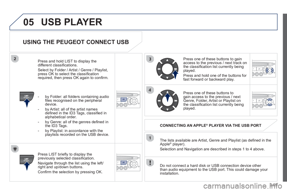 Peugeot 807 2013  Owners Manual 9.69
05
USING THE PEUGEOT CONNECT USB
   
Press LIST brieﬂ y to display thepreviously selected classiﬁ cation. 
  Navi
gate through the list using the left/right and up/down buttons. 
 
Conﬁ rm 