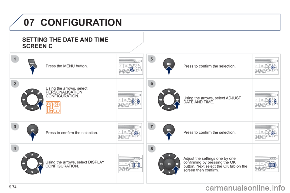 Peugeot 807 2013  Owners Manual 9.74
07  CONFIGURATION
Press the MENU button.  
Usin
g the arrows, select 
PERSONALISAT ION CONFIGURATION.
Pr
ess to conﬁ rm the selection.  
   
Usin
g the arrows, select DISPLAY CONFIGURATION.  Pr