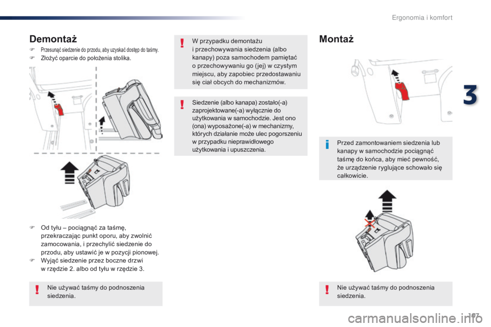 Peugeot Traveller 2016 Instrukcja Obsługi (in Polish) 107
Traveller-VP_pl_Chap03_ergonomie-et-confort_ed01-2016
Demontaż
F Przesunąć siedzenie do przodu, aby uzyskać dostęp do taśmy.F Złożyć oparcie do położenia stolika.
Nie używać taśmy do Peugeot Traveller 2016 Instrukcja Obsługi (in Polish) 107
Traveller-VP_pl_Chap03_ergonomie-et-confort_ed01-2016
Demontaż
F Przesunąć siedzenie do przodu, aby uzyskać dostęp do taśmy.F Złożyć oparcie do położenia stolika.
Nie używać taśmy do