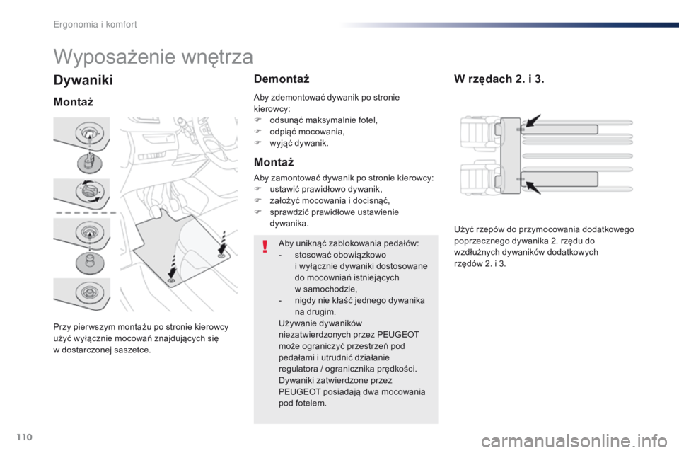 Peugeot Traveller 2016 Instrukcja Obsługi (in Polish) 110
Traveller-VP_pl_Chap03_ergonomie-et-confort_ed01-2016
Dywaniki
Przy pier wszym montażu po stronie kierowcy
użyć wyłącznie mocowań znajdujących się
w dostarczonej saszetce.
Montaż Demon Peugeot Traveller 2016 Instrukcja Obsługi (in Polish) 110
Traveller-VP_pl_Chap03_ergonomie-et-confort_ed01-2016
Dywaniki
Przy pier wszym montażu po stronie kierowcy
użyć wyłącznie mocowań znajdujących się
w dostarczonej saszetce.
Montaż Demon