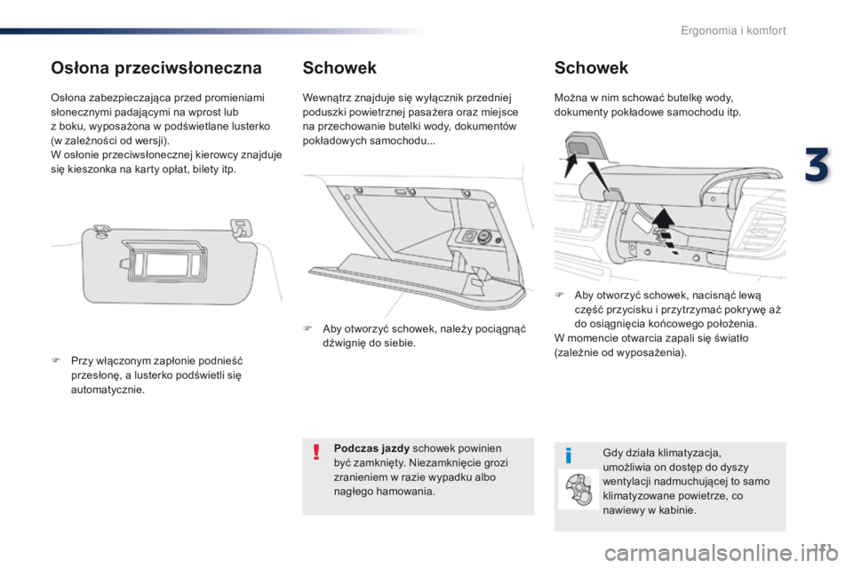Peugeot Traveller 2016 Instrukcja Obsługi (in Polish) 111
Traveller-VP_pl_Chap03_ergonomie-et-confort_ed01-2016
SchowekSchowek
Można w nim schować butelkę wody,
dokumenty pokładowe samochodu itp.
Wewnątrz znajduje się wyłącznik przedniej
podusz Peugeot Traveller 2016 Instrukcja Obsługi (in Polish) 111
Traveller-VP_pl_Chap03_ergonomie-et-confort_ed01-2016
SchowekSchowek
Można w nim schować butelkę wody,
dokumenty pokładowe samochodu itp.
Wewnątrz znajduje się wyłącznik przedniej
podusz