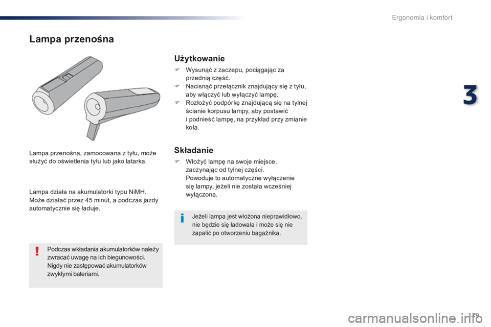 Peugeot Traveller 2016  Instrukcja Obsługi (in Polish) 119
Traveller-VP_pl_Chap03_ergonomie-et-confort_ed01-2016
Jeżeli lampa jest włożona nieprawidłowo, 
nie będzie się ładowała i  może się nie 
zapalić po otworzeniu bagażnika.
Użytkowanie
F