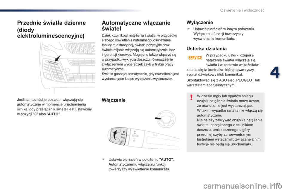 Peugeot Traveller 2016 Instrukcja Obsługi (in Polish) 147
Traveller-VP_pl_Chap04_eclairage-et-visibilite_ed01-2016
Przednie światła dzienne
(diody
elektroluminescencyjne)
Jeśli samochód je posiada, włączają się
automatycznie w momencie uruchomi Peugeot Traveller 2016 Instrukcja Obsługi (in Polish) 147
Traveller-VP_pl_Chap04_eclairage-et-visibilite_ed01-2016
Przednie światła dzienne
(diody
elektroluminescencyjne)
Jeśli samochód je posiada, włączają się
automatycznie w momencie uruchomi