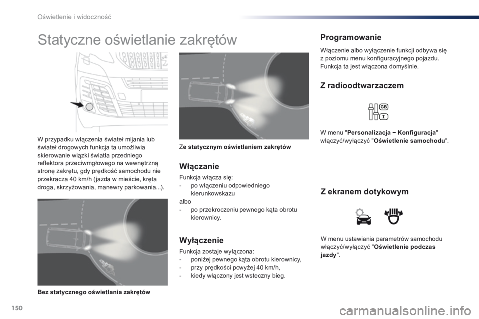 Peugeot Traveller 2016 Instrukcja Obsługi (in Polish) 150
Traveller-VP_pl_Chap04_eclairage-et-visibilite_ed01-2016
W menu ustawiania parametrów samochodu
włączyć/wyłączyć "Oświetlenie podczas
jazdy ".
Z ekranem dotykowym
Z radioodtwarza Peugeot Traveller 2016 Instrukcja Obsługi (in Polish) 150
Traveller-VP_pl_Chap04_eclairage-et-visibilite_ed01-2016
W menu ustawiania parametrów samochodu
włączyć/wyłączyć "Oświetlenie podczas
jazdy ".
Z ekranem dotykowym
Z radioodtwarza