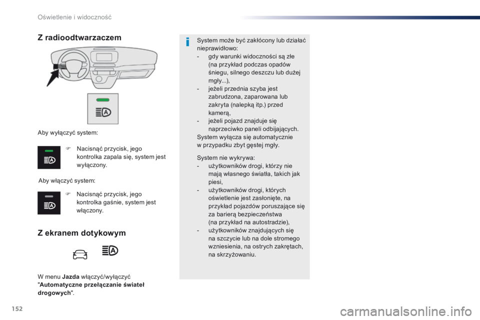 Peugeot Traveller 2016 Instrukcja Obsługi (in Polish) 152
Traveller-VP_pl_Chap04_eclairage-et-visibilite_ed01-2016
W menu Jazda włączyć/wyłączyć
" Automatyczne przełączanie świateł
drogowych ". System może być zakłócony lub dział Peugeot Traveller 2016 Instrukcja Obsługi (in Polish) 152
Traveller-VP_pl_Chap04_eclairage-et-visibilite_ed01-2016
W menu Jazda włączyć/wyłączyć
" Automatyczne przełączanie świateł
drogowych ". System może być zakłócony lub dział