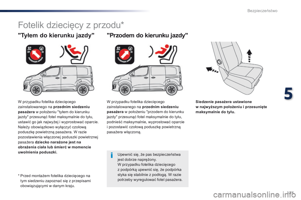 Peugeot Traveller 2016 Instrukcja Obsługi (in Polish) 175
Traveller-VP_pl_Chap05_securite_ed01-2016
Siedzenie pasażera ustawione
w najw yższym położeniu i przesunięte
maksymalnie do tyłu.
"Tyłem do kierunku jazdy"
Fotelik dziecięcy z Peugeot Traveller 2016 Instrukcja Obsługi (in Polish) 175
Traveller-VP_pl_Chap05_securite_ed01-2016
Siedzenie pasażera ustawione
w najw yższym położeniu i przesunięte
maksymalnie do tyłu.
"Tyłem do kierunku jazdy"
Fotelik dziecięcy z