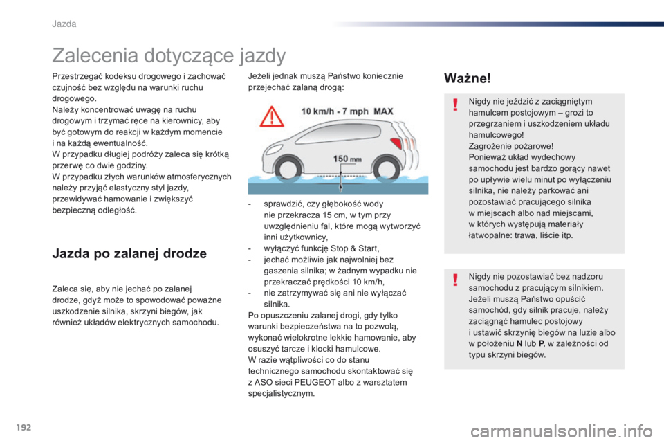 Peugeot Traveller 2016 Instrukcja Obsługi (in Polish) 192
Traveller-VP_pl_Chap06_conduite_ed01-2016
Zalecenia dotyczące jazdy
Przestrzegać kodeksu drogowego i zachować
c zujność bez względu na warunki ruchu
drogowego.
Należy koncentrować uwagę Peugeot Traveller 2016 Instrukcja Obsługi (in Polish) 192
Traveller-VP_pl_Chap06_conduite_ed01-2016
Zalecenia dotyczące jazdy
Przestrzegać kodeksu drogowego i zachować
c zujność bez względu na warunki ruchu
drogowego.
Należy koncentrować uwagę