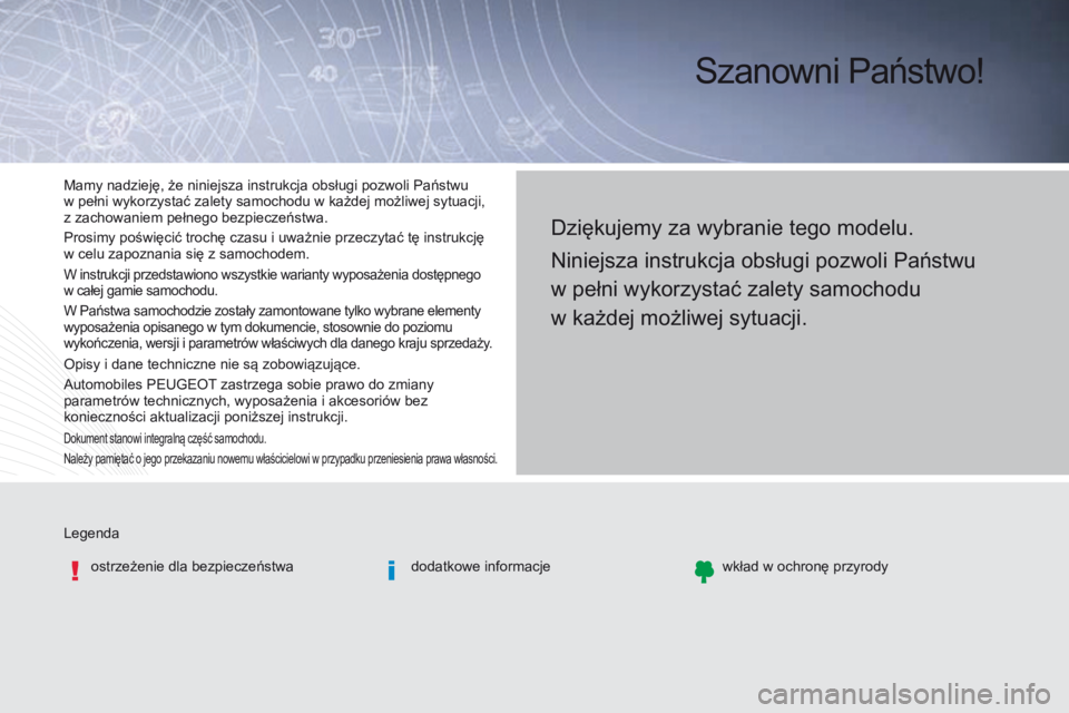 Peugeot Traveller 2016 Instrukcja Obsługi (in Polish) Szanowni Państwo!
Legendaostrzeżenie dla bezpieczeństwa dodatkowe informacjewkład w ochronę przyrody
Dziękujemy za wybranie tego modelu.
Niniejsza instrukcja obsługi pozwoli Państwu
w pełni Peugeot Traveller 2016 Instrukcja Obsługi (in Polish) Szanowni Państwo!
Legendaostrzeżenie dla bezpieczeństwa dodatkowe informacjewkład w ochronę przyrody
Dziękujemy za wybranie tego modelu.
Niniejsza instrukcja obsługi pozwoli Państwu
w pełni