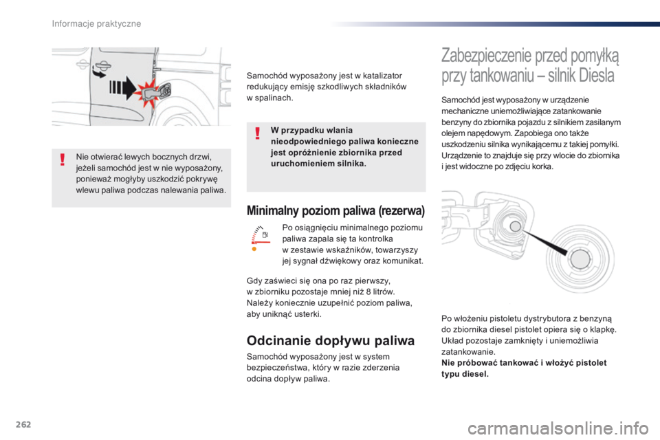 Peugeot Traveller 2016 Instrukcja Obsługi (in Polish) 262
Traveller-VP_pl_Chap07_info-pratiques_ed01-2016
Minimalny poziom paliwa (rezerwa)
Po osiągnięciu minimalnego poziomu
paliwa zapala się ta kontrolka
w zestawie wskaźników, towarzyszy
jej s Peugeot Traveller 2016 Instrukcja Obsługi (in Polish) 262
Traveller-VP_pl_Chap07_info-pratiques_ed01-2016
Minimalny poziom paliwa (rezerwa)
Po osiągnięciu minimalnego poziomu
paliwa zapala się ta kontrolka
w zestawie wskaźników, towarzyszy
jej s
