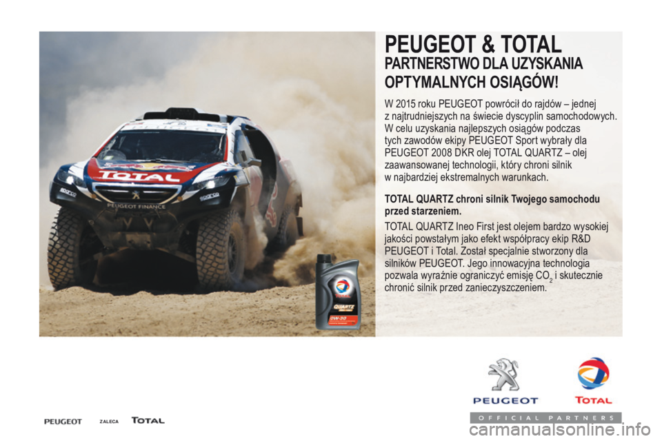 Peugeot Traveller 2016  Instrukcja Obsługi (in Polish) Traveller-VP_pl_Chap07_info-pratiques_ed01-2016
ZALECA
PEUGEOT & TOTAL
PARTNERSTWO DLA UZYSKANIA
OPTYMALNYCH OSIĄGÓW!
W 2015 roku PEUGEOT powrócił do rajdów – jednej 
z  najtrudniejszych na św