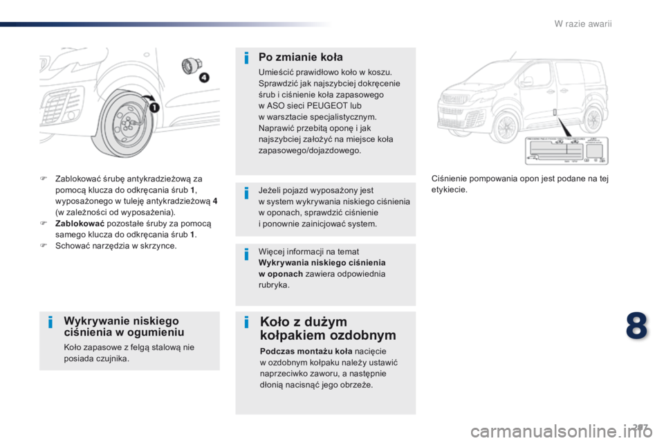 Peugeot Traveller 2016 Instrukcja Obsługi (in Polish) 297
Traveller-VP_pl_Chap08_En-cas-de-panne_ed01-2016
F Zablokować śrubę antykradzieżową za pomocą klucza do odkręcania śrub 1 ,
wyposażonego w
tuleję antykradzieżową 4
(w zależności Peugeot Traveller 2016 Instrukcja Obsługi (in Polish) 297
Traveller-VP_pl_Chap08_En-cas-de-panne_ed01-2016
F Zablokować śrubę antykradzieżową za pomocą klucza do odkręcania śrub 1 ,
wyposażonego w
tuleję antykradzieżową 4
(w zależności