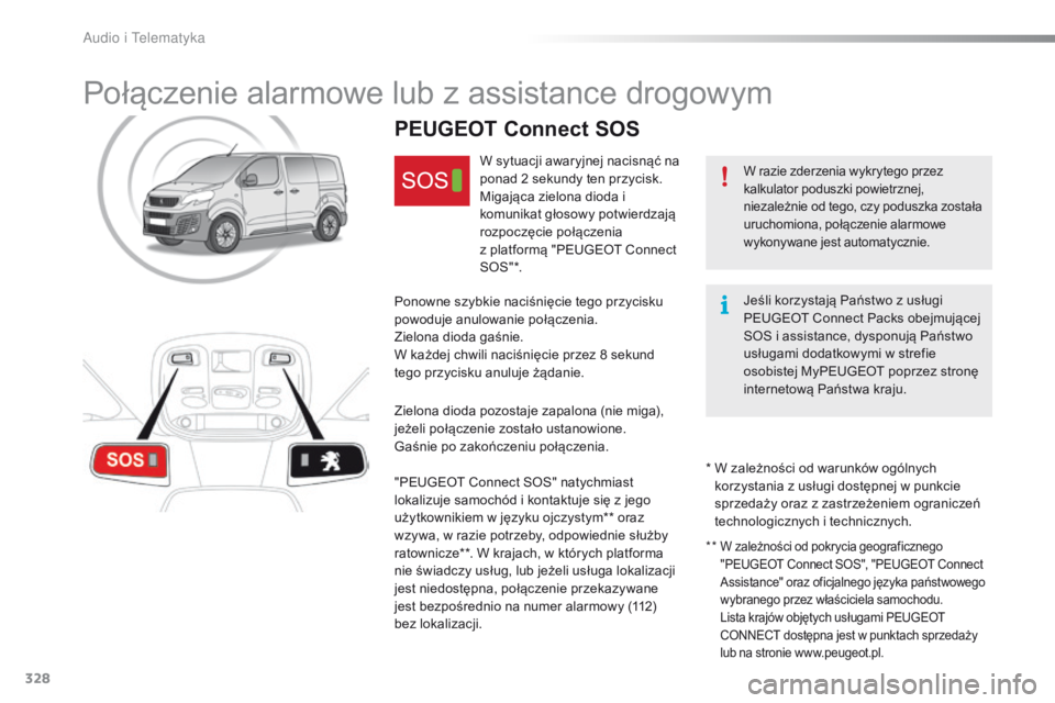 Peugeot Traveller 2016 Instrukcja Obsługi (in Polish) 328
Traveller-VP_pl_Chap10a_BTA_ed01-2016
Połączenie alarmowe lub z assistance drogowym
W razie zderzenia wykrytego przez
kalkulator poduszki powietrznej,
niezależnie od tego, czy poduszka zosta Peugeot Traveller 2016 Instrukcja Obsługi (in Polish) 328
Traveller-VP_pl_Chap10a_BTA_ed01-2016
Połączenie alarmowe lub z assistance drogowym
W razie zderzenia wykrytego przez
kalkulator poduszki powietrznej,
niezależnie od tego, czy poduszka zosta