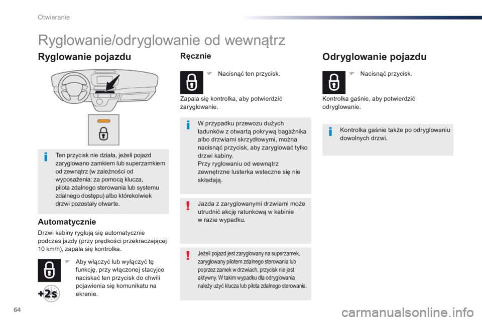 Peugeot Traveller 2016 Instrukcja Obsługi (in Polish) 64
Traveller-VP_pl_Chap02_ouvertures_ed01-2016
Ryglowanie pojazdu
Ten przycisk nie działa, jeżeli pojazd
zaryglowano zamkiem lub superzamkiem
od zewnątrz (w zależności od
wyposażenia: za pom Peugeot Traveller 2016 Instrukcja Obsługi (in Polish) 64
Traveller-VP_pl_Chap02_ouvertures_ed01-2016
Ryglowanie pojazdu
Ten przycisk nie działa, jeżeli pojazd
zaryglowano zamkiem lub superzamkiem
od zewnątrz (w zależności od
wyposażenia: za pom