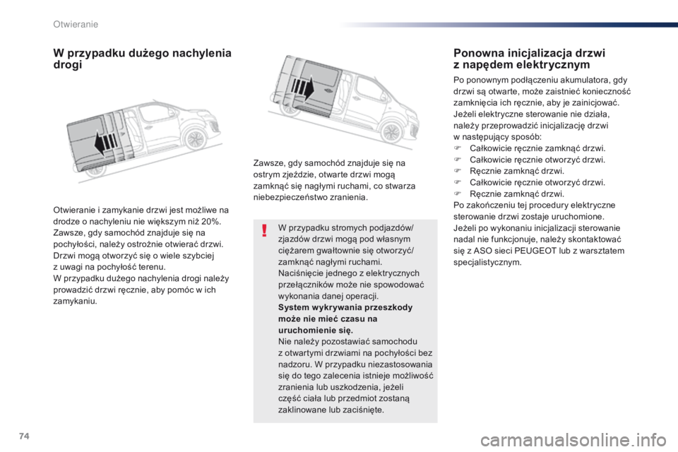 Peugeot Traveller 2016 Instrukcja Obsługi (in Polish) 74
Traveller-VP_pl_Chap02_ouvertures_ed01-2016
W przypadku stromych podjazdów/
zjazdów drzwi mogą pod własnym
ciężarem gwałtownie się otworzyć/
zamknąć nagłymi ruchami.
Naciśnięcie jedn Peugeot Traveller 2016 Instrukcja Obsługi (in Polish) 74
Traveller-VP_pl_Chap02_ouvertures_ed01-2016
W przypadku stromych podjazdów/
zjazdów drzwi mogą pod własnym
ciężarem gwałtownie się otworzyć/
zamknąć nagłymi ruchami.
Naciśnięcie jedn