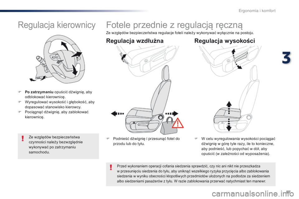 Peugeot Traveller 2016 Instrukcja Obsługi (in Polish) 87
Traveller-VP_pl_Chap03_ergonomie-et-confort_ed01-2016
Regulacja kierownicy
F Po zatrzymaniu opuścić dźwignię, aby
odblokować kierownicę.
F
W
yregulować wysokość i głębokość, aby Peugeot Traveller 2016 Instrukcja Obsługi (in Polish) 87
Traveller-VP_pl_Chap03_ergonomie-et-confort_ed01-2016
Regulacja kierownicy
F Po zatrzymaniu opuścić dźwignię, aby
odblokować kierownicę.
F
W
yregulować wysokość i głębokość, aby