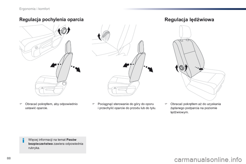 Peugeot Traveller 2016  Instrukcja Obsługi (in Polish) 88
Traveller-VP_pl_Chap03_ergonomie-et-confort_ed01-2016
F Obracać pokrętłem, aby odpowiednio ustawić oparcie.
Regulacja pochylenia oparcia
F Obracać pokrętłem aż do uzyskania żądanego podpa