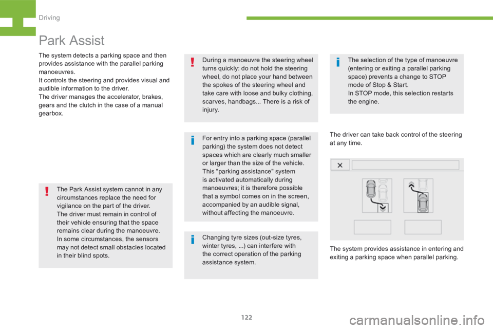 Peugeot 208 2015  Owners Manual - RHD (UK, Australia) 122
208_en_Chap05_conduite_ed01-2015
Park Assist
For entry into a parking space (parallel 
parking) the system does not detect 
spaces which are clearly much smaller 
or larger than the size of the ve