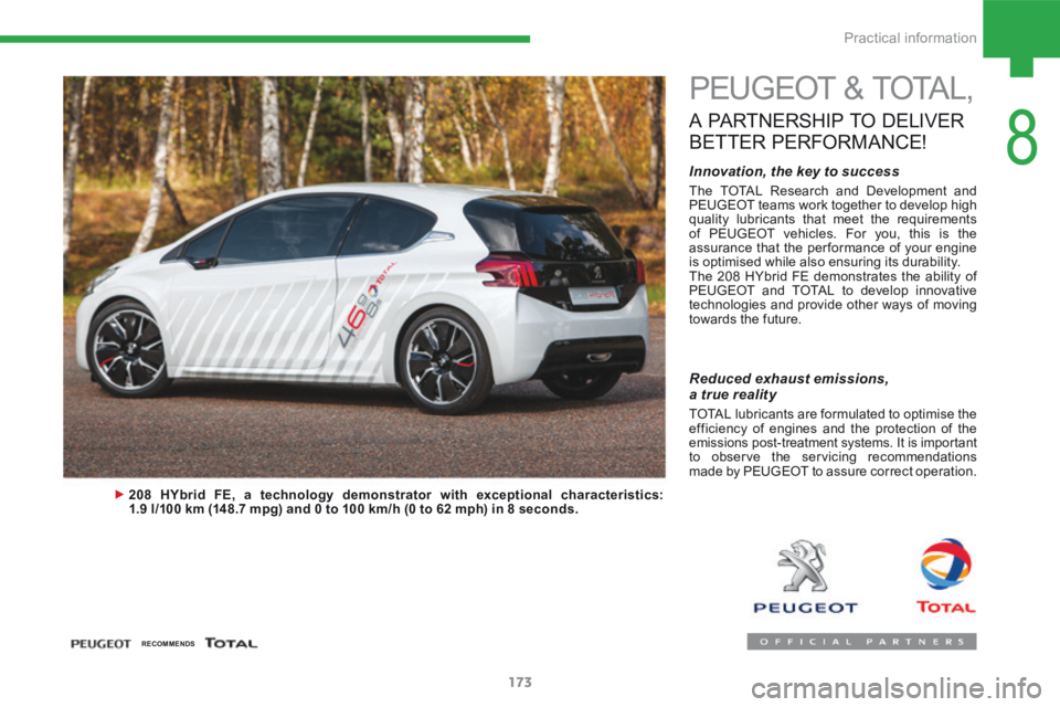 Peugeot 208 2015  Owners Manual - RHD (UK, Australia) 173
208_en_Chap08_Informations-pratiques_ed01-2015
PEUGEOT & TOTAL,
A PARTNERSHIP TO DELIVER  
BETTER  PERFORMANCE !
Innovation, the key to success
The TOTAL Research and Development and 
PEUGEOT team