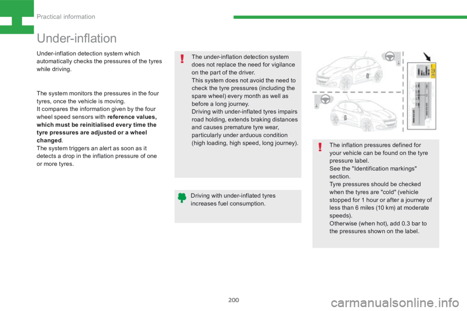 Peugeot 208 2015  Owners Manual - RHD (UK, Australia) 200
208_en_Chap08_Informations-pratiques_ed01-2015
Under-inflation
The under-inflation detection system 
does not replace the need for vigilance 
on the part of the driver.
This system does not avoid 