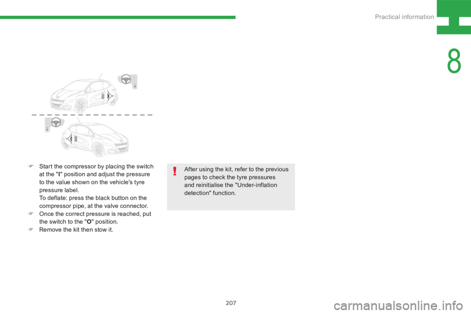 Peugeot 208 2015  Owners Manual - RHD (UK, Australia) 207
208_en_Chap08_Informations-pratiques_ed01-2015
After using the kit, refer to the previous 
pages to check the tyre pressures 
and reinitialise the "Under-inflation 
detection" function.
F 