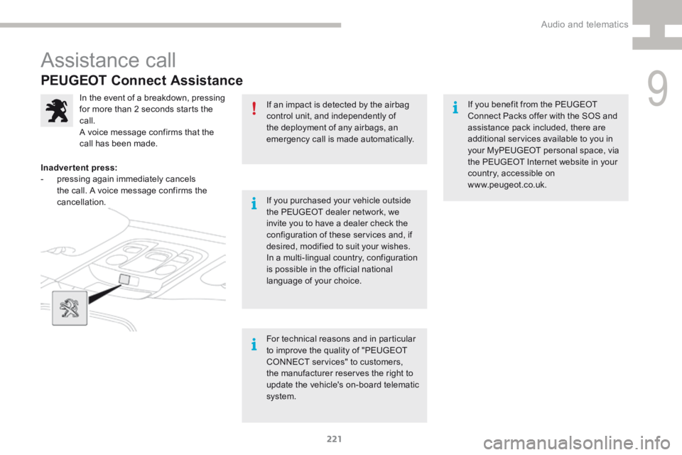Peugeot 208 2015  Owners Manual - RHD (UK, Australia) 221
208_en_Chap9a_BTA_ed01-2015
PEUGEOT Connect Assistance
If an impact is detected by the airbag 
control unit, and independently of 
the deployment of any airbags, an 
emergency call is made automat