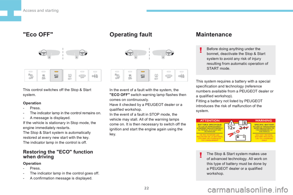 Peugeot 208 2015  Owners Manual - RHD (UK, Australia) 22
208_en_Chap02_ Acces-Demarrage_ed01-2015
"Eco OFF"Operating fault
Restoring the "ECO" function 
when driving
Operation
- Press.
- The indicator lamp in the control goes off.
-  A co
