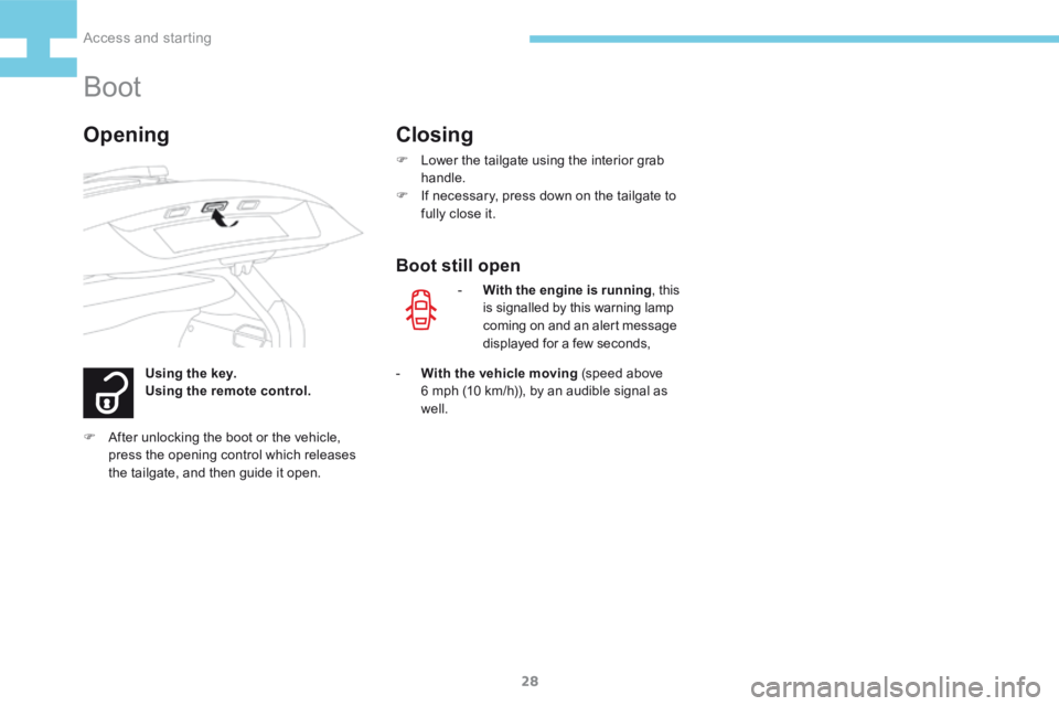 Peugeot 208 2015  Owners Manual - RHD (UK, Australia) 28
208_en_Chap02_ Acces-Demarrage_ed01-2015
Boot
Using the key.
Using the remote control.
OpeningClosing
F Lower the tailgate using the interior grab 
handle.
F  If necessary, press down on the tailga