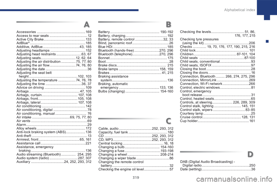 Peugeot 208 2015  Owners Manual - RHD (UK, Australia) 319
208_en_Chap10_index-alpha_ed01-2015
Accessories .................................................. 169
Access to rear seats ....................................... 12
Active City Brake  ..........