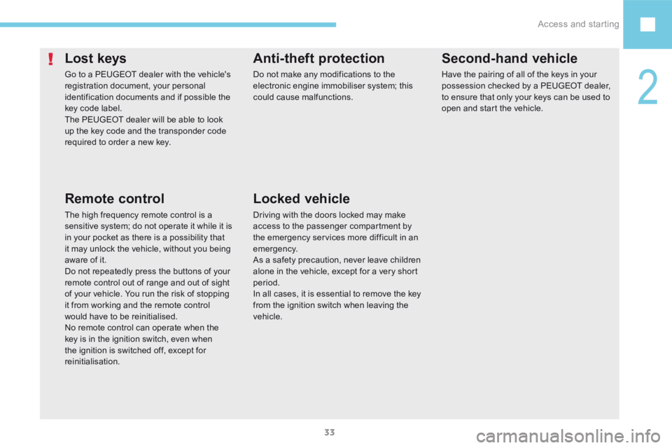 Peugeot 208 2015 Owners Manual - RHD (UK, Australia) 33
208_en_Chap02_ Acces-Demarrage_ed01-2015
Lost keys
Go to a PEUGEOT dealer with the vehicle's
registration document, your personal
identification documents and if possible the
key code label. Peugeot 208 2015 Owners Manual - RHD (UK, Australia) 33
208_en_Chap02_ Acces-Demarrage_ed01-2015
Lost keys
Go to a PEUGEOT dealer with the vehicle's
registration document, your personal
identification documents and if possible the
key code label.