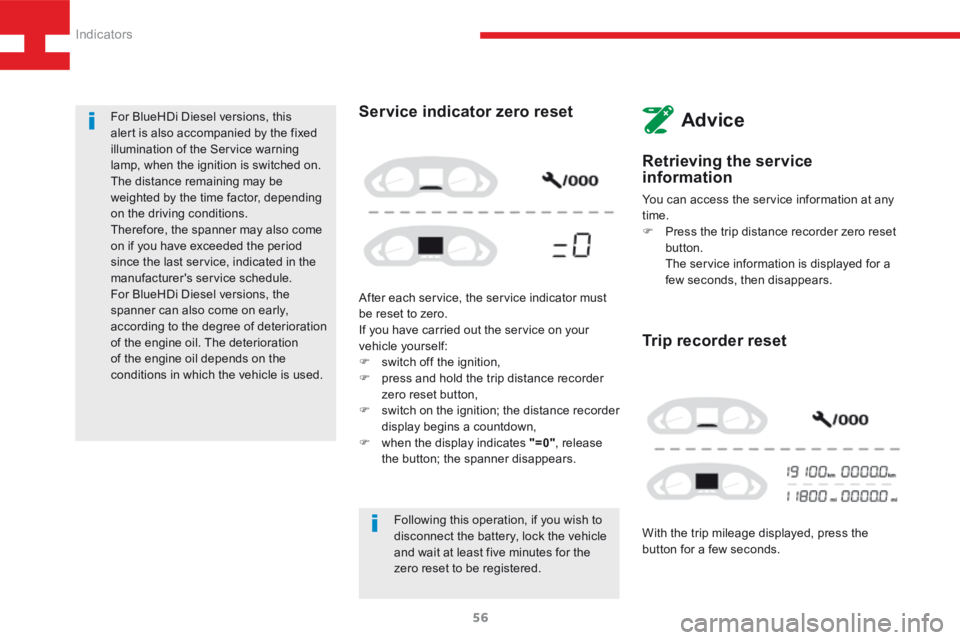 Peugeot 208 2015  Owners Manual - RHD (UK, Australia) 56
208_en_Chap03_Indicateurs_ed01-2015
Retrieving the service 
information
You can access the service information at any 
time.
F Press the trip distance recorder zero reset 
button.
  The service inf