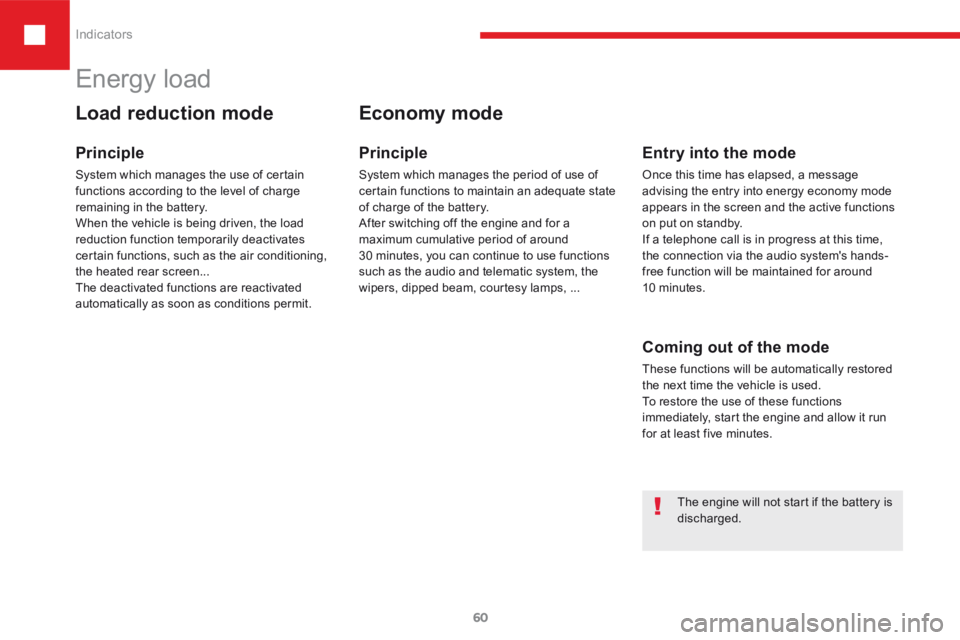 Peugeot 208 2015  Owners Manual - RHD (UK, Australia) 60
208_en_Chap03_Indicateurs_ed01-2015
Energy load
Load reduction mode
Principle
System which manages the use of certain 
functions according to the level of charge 
remaining in the battery.
When the